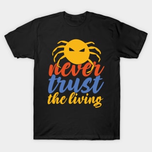 Never Trust The Living T-Shirt